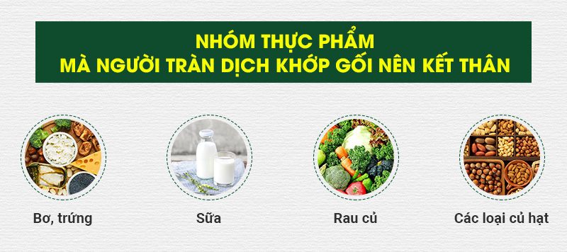 Nhóm thực phẩm mà người tràn dịch khớp gối nên kết thân